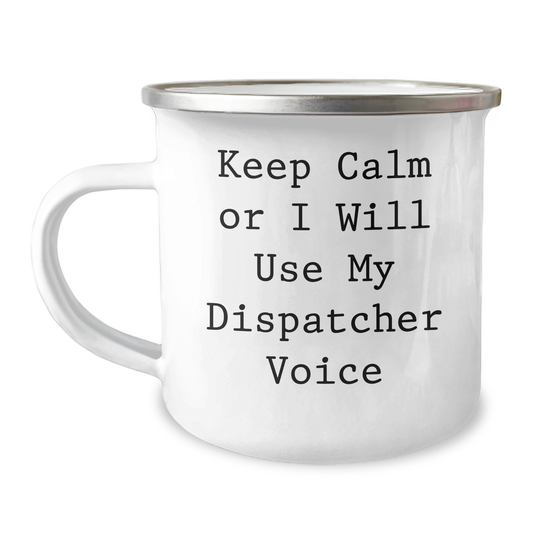 Dispatcher Gifts from Men, Funny Camping Mug for Dispatcher, Keep Calm Or I Will Use My Dispatcher Voice - Mother's Day Unique Gifts - Image 1