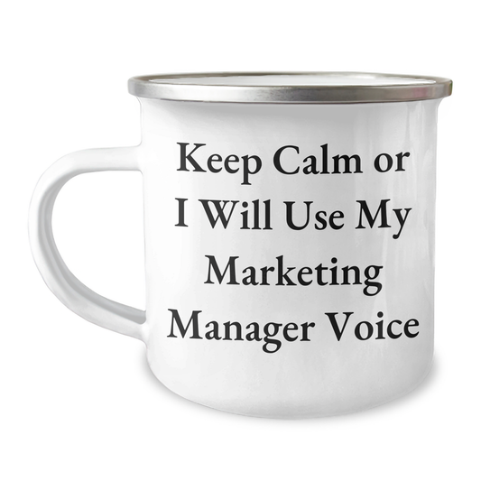 Marketing Manager Gifts for Father's Day - 'Keep Calm Or I Will Use My Marketing Manager Voice' Camping Mug, 12 oz, Stainless Steel with Enamel Finish - Gifts from Men to Marketing Manager - Image 1