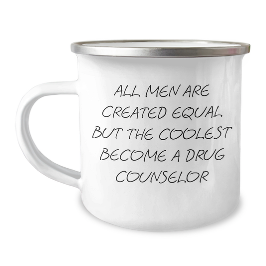 Funny Drug Counselor Gifts from Men, Unique Camping Mug for Father's Day, 'All Men Are Created Equal But The Coolest Become A Drug Counselor' Quote - Image 1