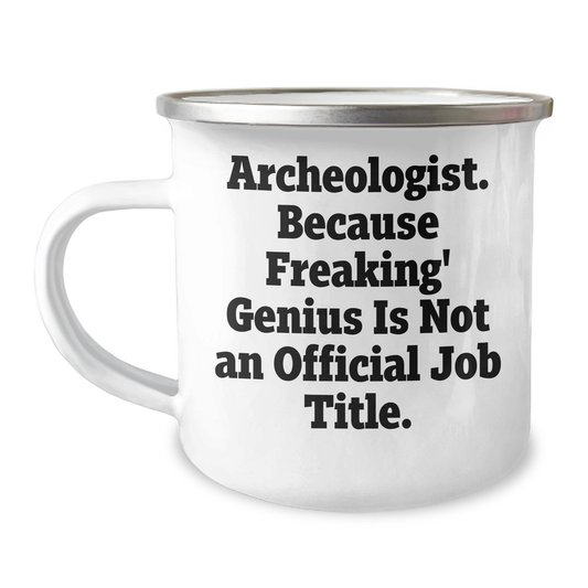 Funny Archeologist Gifts, Camping Mug for Dad, 'Archeologist. Because Freaking' genius Is Not An Official Job Title.' - Gifts from Men to Archeologist, Unique Father's Day Unique Gifts for Him - Image 1
