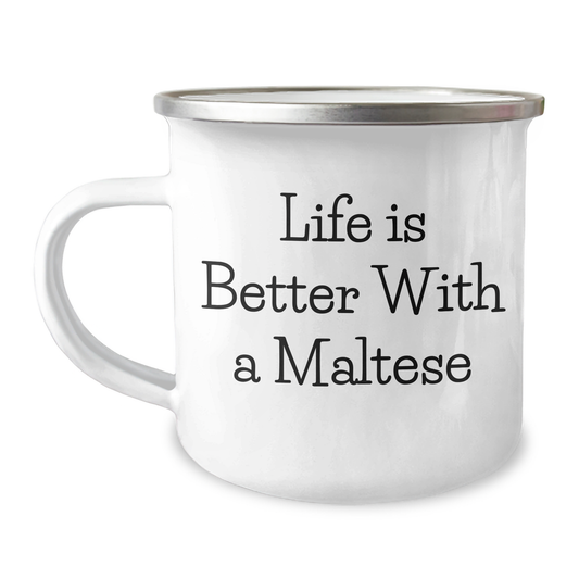Life Is Better With A Maltese: Sarcastic Camping Mug with Enamel Finish | 12oz Stainless Steel Maltese Dog Gifts for Father's Day Unique Gifts for Maltese Dog Lovers - Image 1