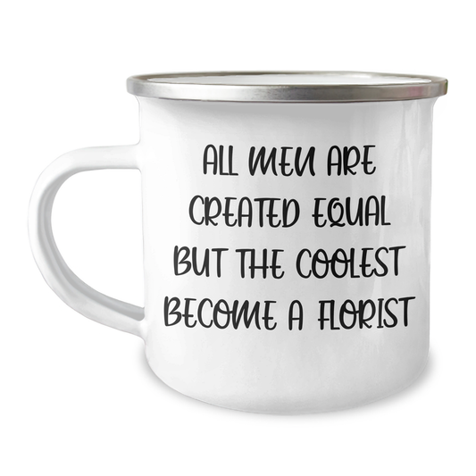 Funny Florist Gifts - All Men Are Created Equal But The Coolest Become A Florist, Camping Mug for Florist Enthusiasts and Florist Fathers on Father's Day from Men - Image 1