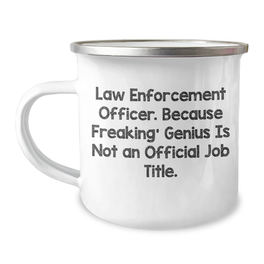 Funny Law Enforcement Officer Gifts from Family - 'Law Enforcement Officer. Because Freaking' genius Is Not An Official Job Title.' Quote on Camping Mug for Father's Day - Image 1