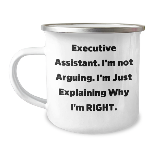 Funny Gifts from Women to Executive Assistants - Mother's Day Unique Gifts - 'I'm Not Arguing. I'm Just Explaining Why I'm Right.' Quote on 12 oz Camping Mug - Image 1