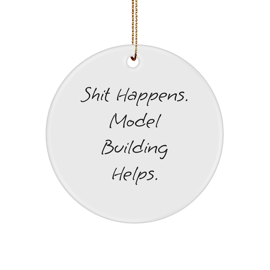 'Shit Happens' Model Building Circle Ornament, Funny Christmas Unique Gift for Friends, 'Gifts from Men' or 'Gifts for Model Building Enthusiasts', Unique Circle Ornament - Image 1