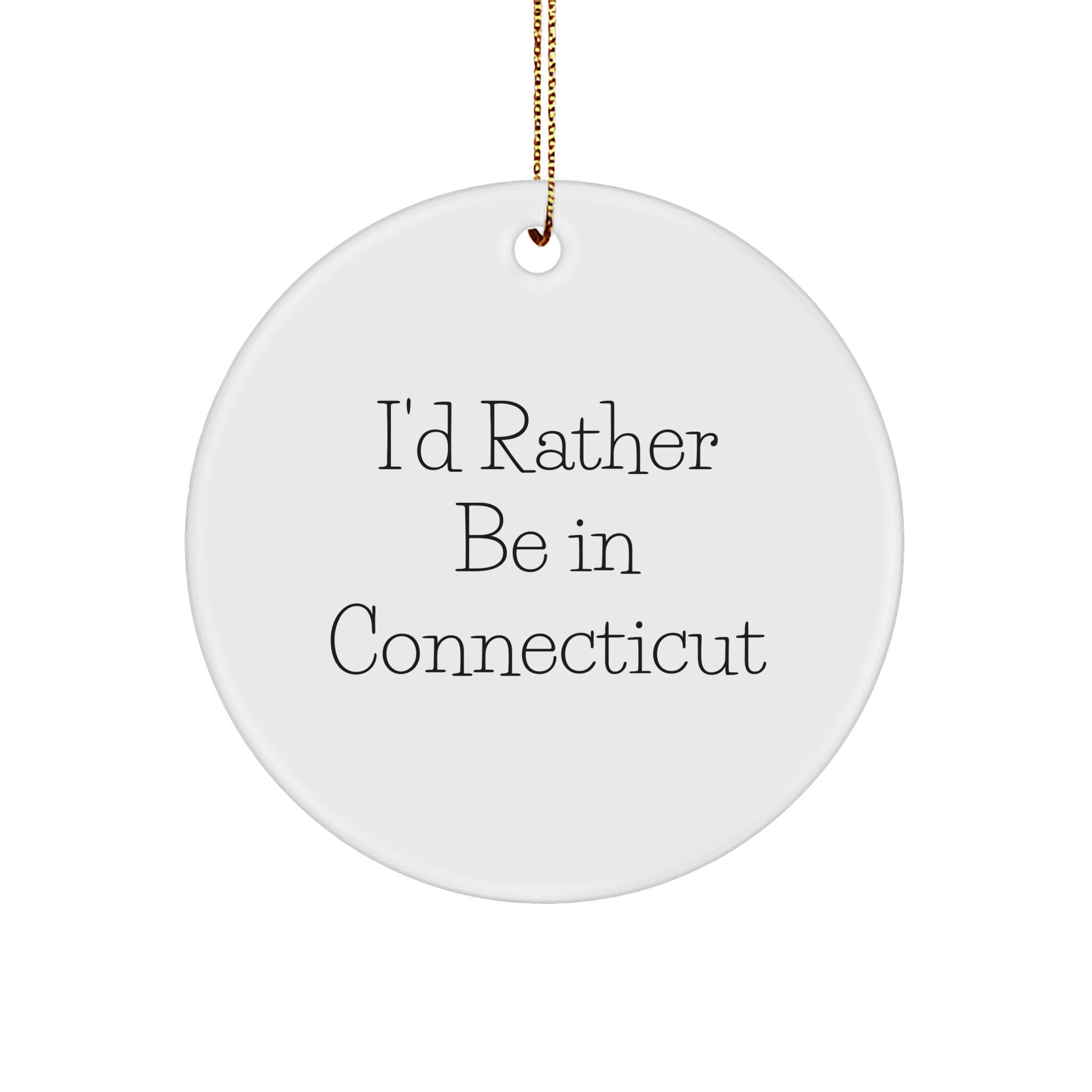 Connecticut Quotes Circle Ornament, I'd Rather Be In Connecticut, Funny White Sturdy MDF Ornament for Christmas Unique Gift - Image 1