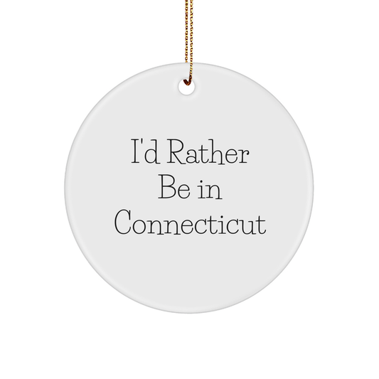 Connecticut Quotes Circle Ornament, I'd Rather Be In Connecticut, Funny White Sturdy MDF Ornament for Christmas Unique Gift - Image 1