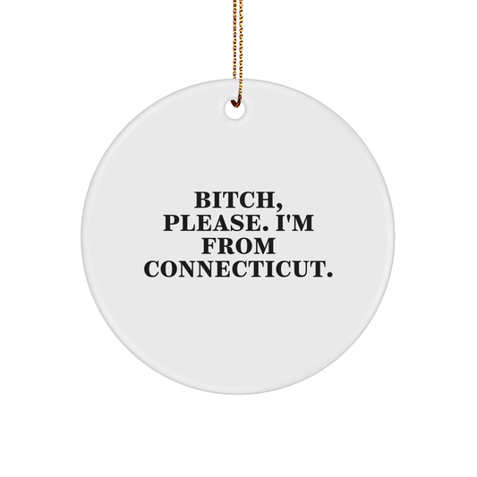 Connecticut Circle Ornament, Funny Quote B-tch Please I'm From Connecticut Gifts for Men or Women, Christmas Ornament - Image 1
