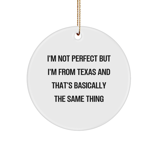Funny Texas Circle Ornament Gifts from Friends to Family, Inspirational Quote 'I'm Not Perfect But I'm From Texas And That's Basically The Same Thing', Circle Ornament for Christmas - Image 1