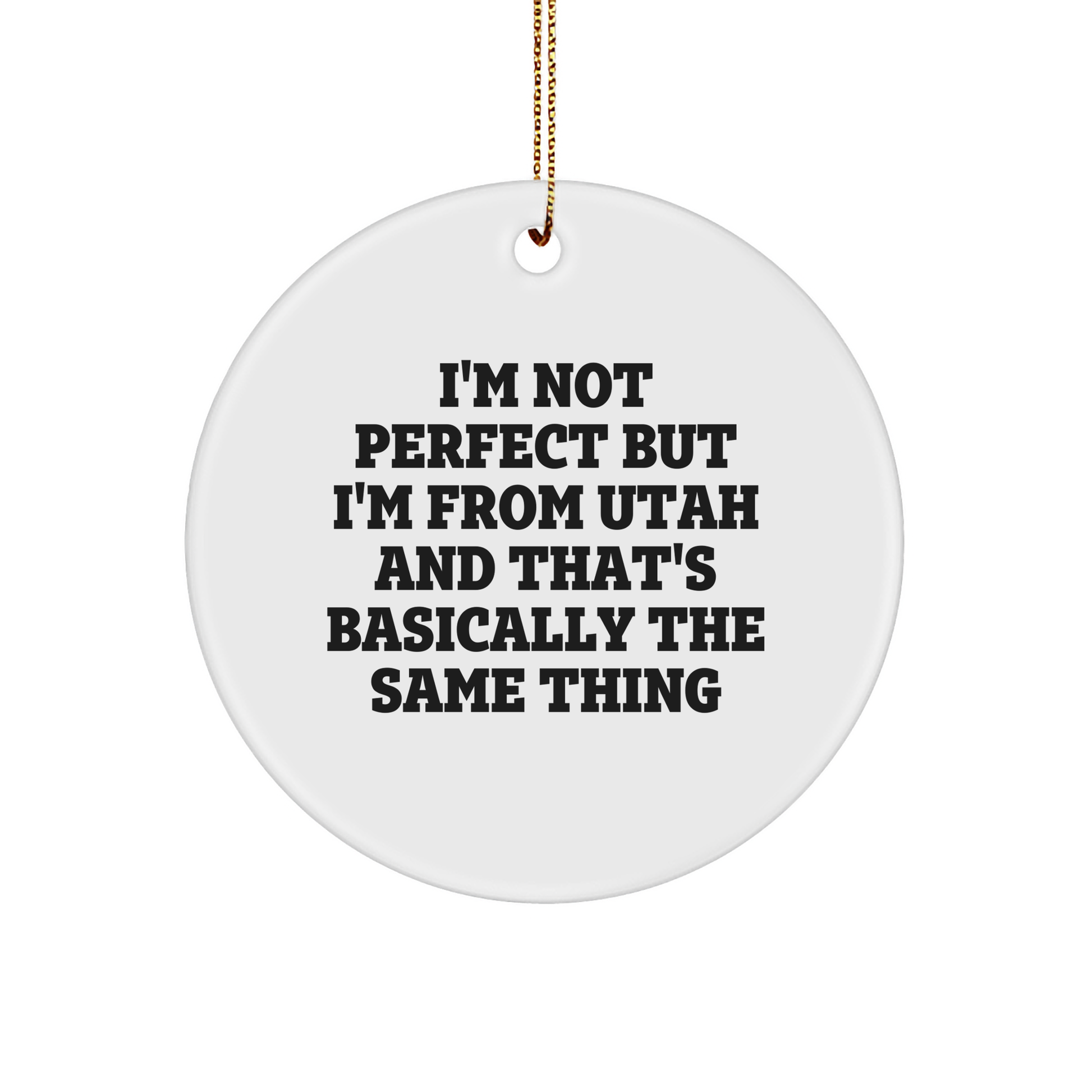 Utah Proud Circle Ornament, Funny Gift from Friends to Family, I'm Not Perfect But I'm From Utah And That's Basically The Same Thing Quote, Christmas Ornament Gifts - Image 1