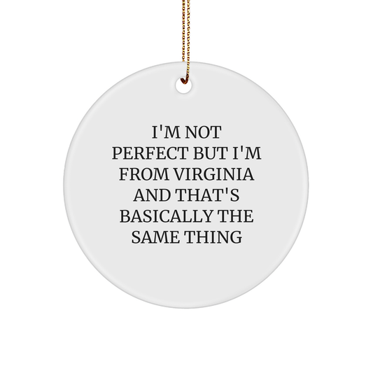 Virginia Circle Ornament - I'm Not Perfect But I'm From Virginia And That's Basically The Same Thing Funny Christmas Unique Gift for Men Women Friends Coworkers Family - Image 1