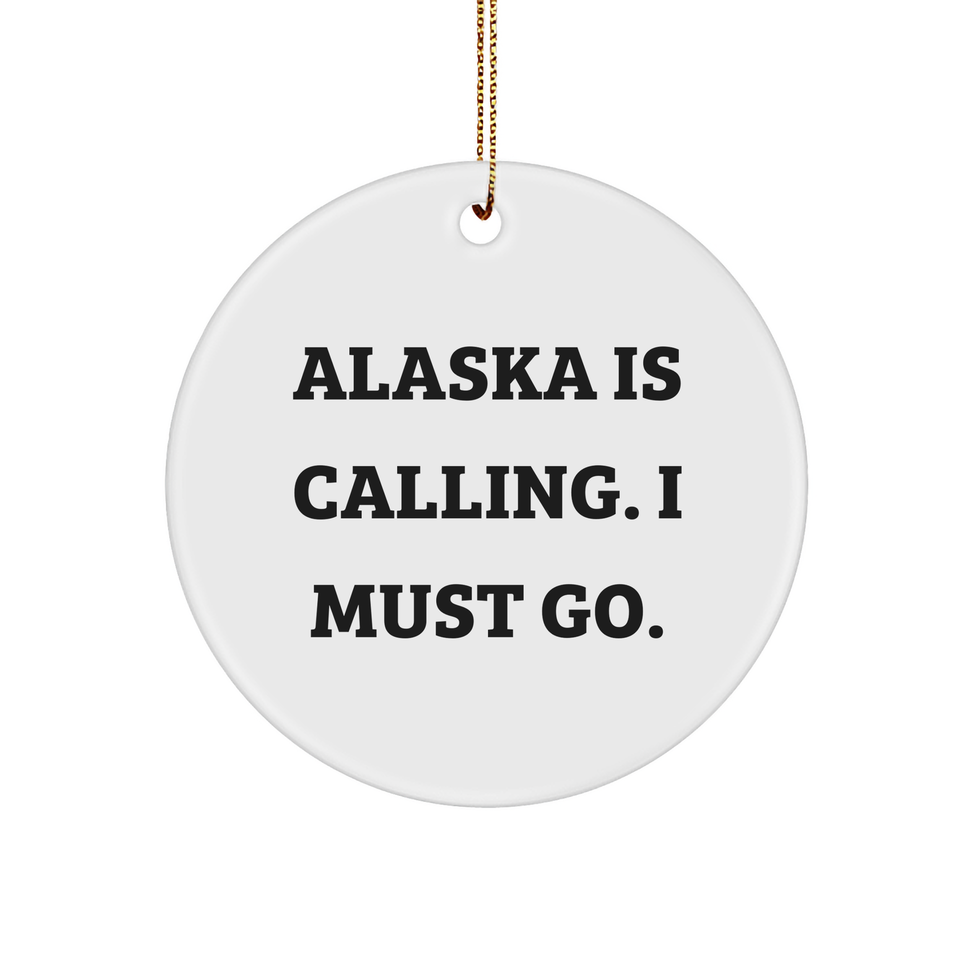 Alaska Calling Circle Ornament Gifts for Men from Friends - White Sturdy MDF Ornament with Gold-Tone String, Funny Christmas Unique Gift - Image 1
