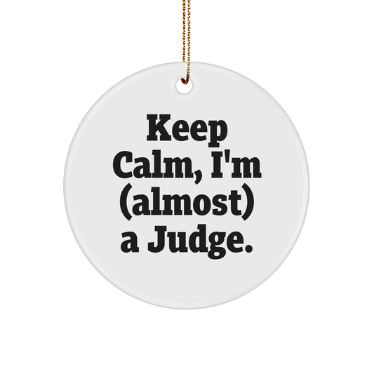 Judge Circle Ornament, Funny Quote, Keep Calm I'm Almost a Judge, Unique Gifts for Judges, Festive Christmas Unique Gift, Gifts from Friends, Gifts for Judge - Image 1