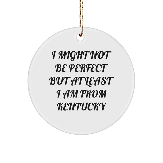 Kentucky Circle Ornament, Funny Quote, I Might Not Be Perfect But At Least I Am From Kentucky Gifts from Friends to Kentucky Lovers, Ornaments for Men and Women, Kentucky Christmas Unique Gifts - Image 1