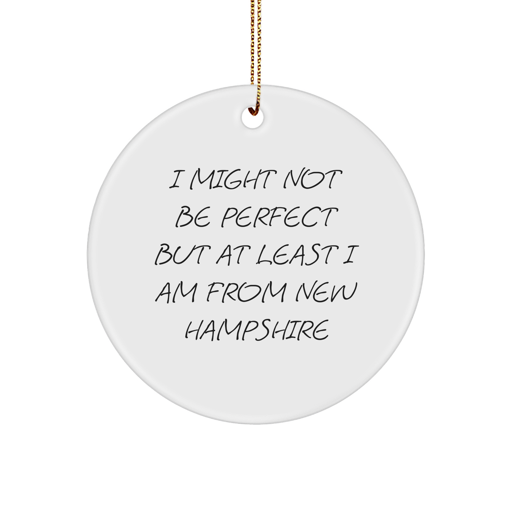 Funny New Hampshire Gifts: Inspirational Quote Circle Ornament for Christmas Unique Gifts from New Hampshire Home I Might Not Be Perfect But At Least I Am From New Hampshire - Image 1