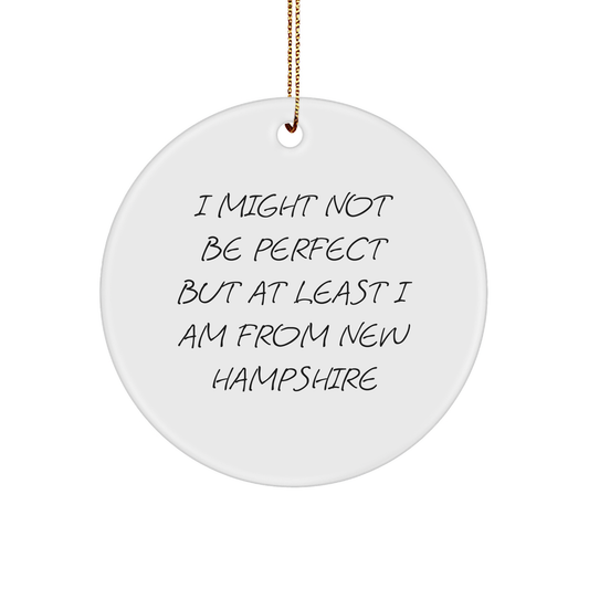 Funny New Hampshire Gifts: Inspirational Quote Circle Ornament for Christmas Unique Gifts from New Hampshire Home I Might Not Be Perfect But At Least I Am From New Hampshire - Image 1