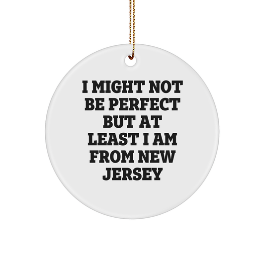 New Jersey Circle Ornament with Funny Quote 'I Might Not Be Perfect But At Least I Am From New Jersey' - Gifts from New Jersey - Image 1