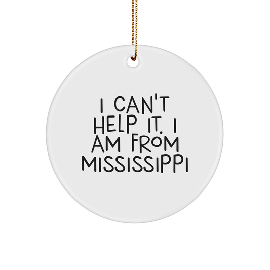 'I Can't Help It. I Am From Mississippi' Mississippi Circle Ornament, Gifts from Friends to Family, Perfect Christmas Unique Gift for Mississippi Enthusiasts - Image 1