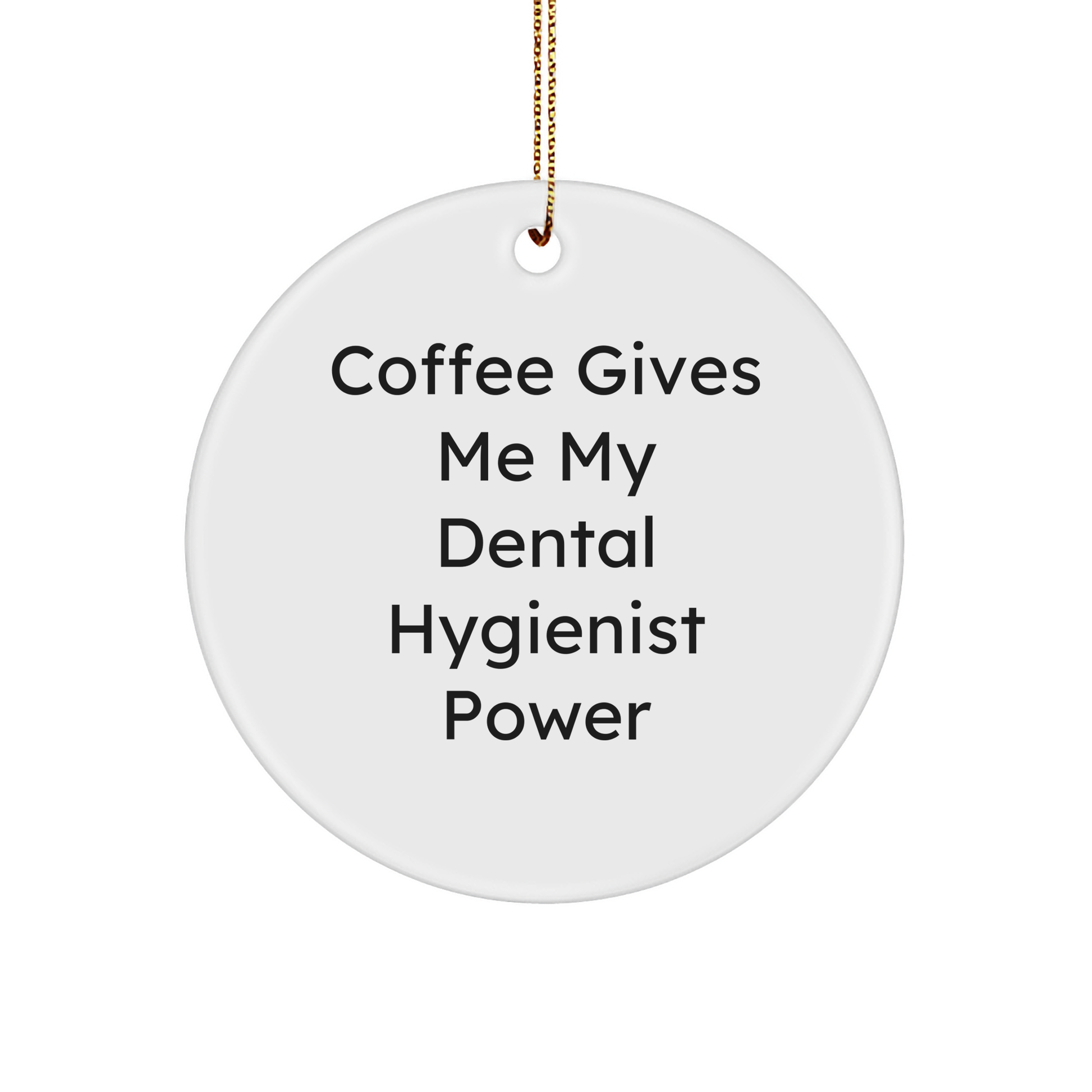 Funny Coffee Gives Me My Dental Hygienist Power 3-inch White Glossy Sturdy MDF Circle Ornament Christmas Unique Gifts from Husband to Wife Dental Hygienist - Image 1