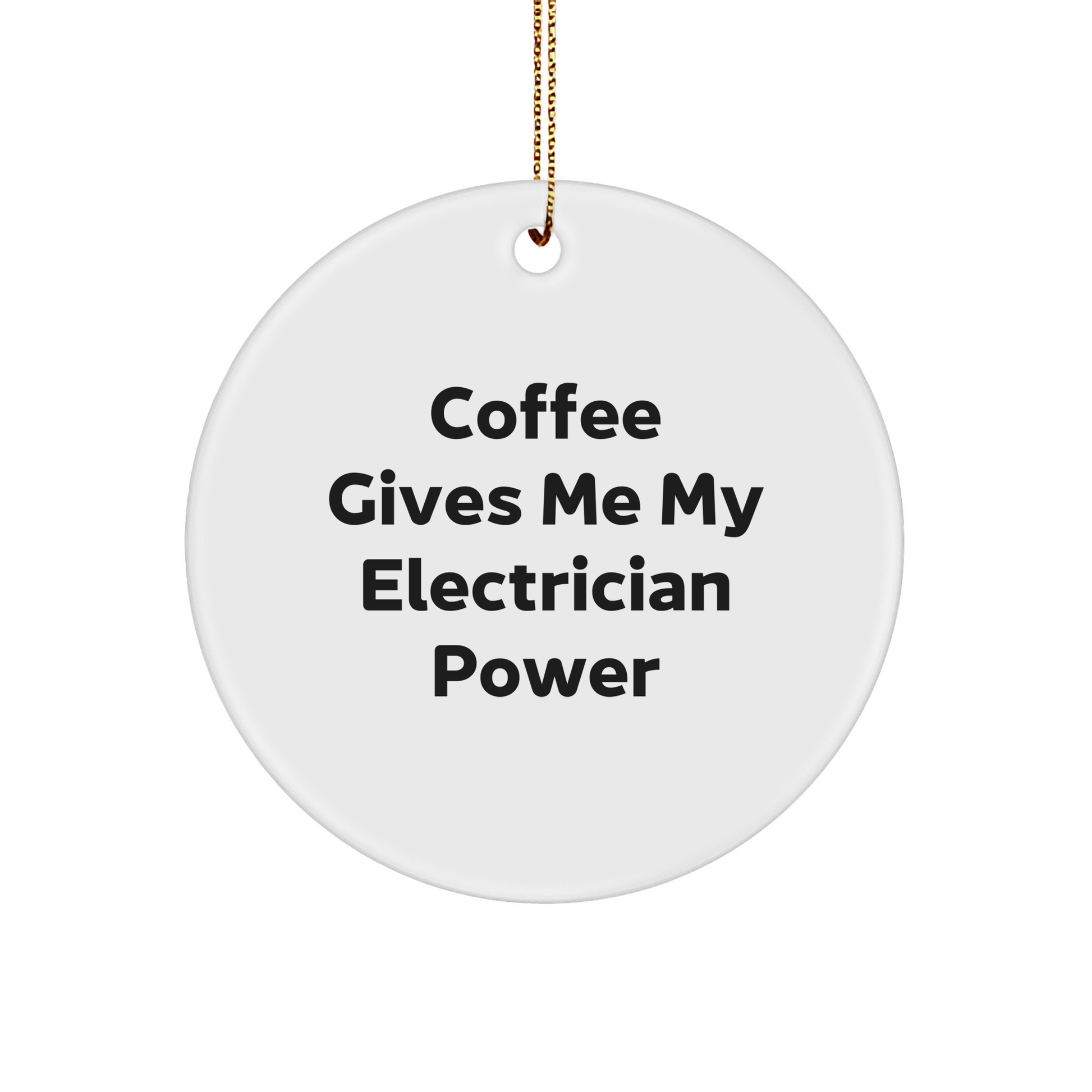 Funny Electrician Christmas Unique Gifts | Gifts for Electrician | Coffee Gives Me My Electrician Power | Electrician Circle Ornament | Gifts from Santa | White Glossy Sturdy MDF Circle Ornament - 3" - Image 1