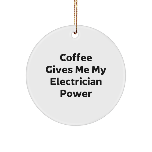 Funny Electrician Christmas Unique Gifts | Gifts for Electrician | Coffee Gives Me My Electrician Power | Electrician Circle Ornament | Gifts from Santa | White Glossy Sturdy MDF Circle Ornament - 3" - Image 1
