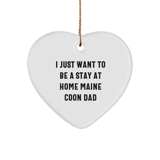 I Just Want to Be a Stay at Home Maine Coon Dad Heart Ornament, Funny Christmas Unique Gift from Family, Friends or Coworkers, for Maine Coon Cat Lovers - Image 1