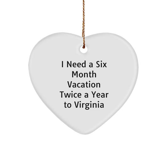 Virginia's Six Month Vacation Twice A Year Heart Ornament, Gifts for Women, Funny Christmas Memorable Present from Friends, Inspirational Quote 'I Need A Six Month Vacation Twice A Year To Virginia' - Image 1