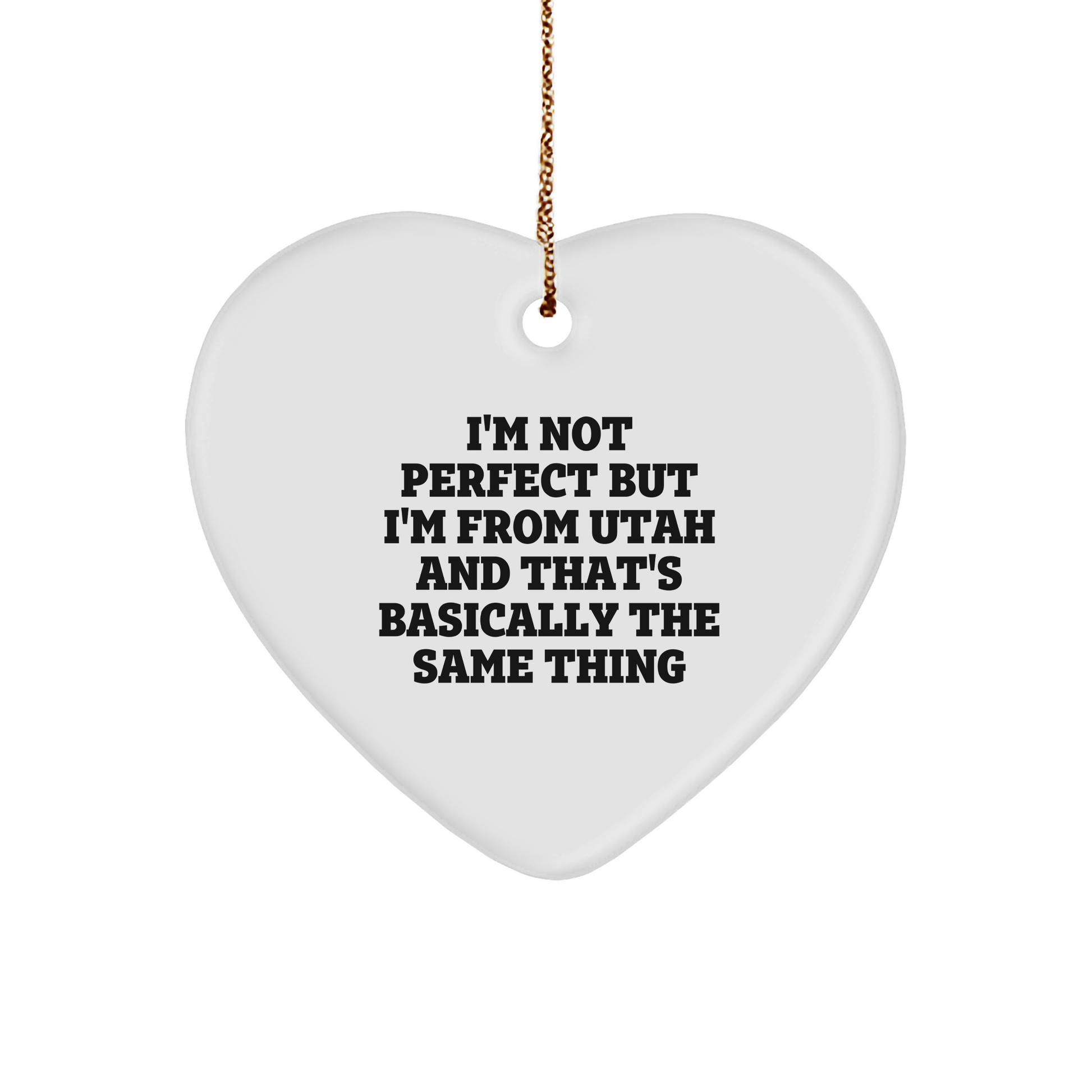 Utah Humor I'm Not Ideal Gifts for Christmas, Funny Heart Ornament for Friends and Family, Unique Utah Gifts from Mom, Dad, or Grandma - Image 1