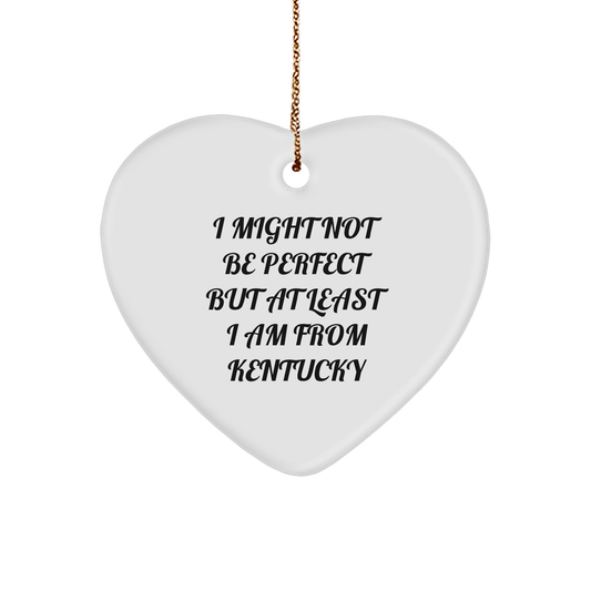 Kentucky Heart Ornament Gifts from Friends to Family for Christmas, I Might Not Be Perfect But At Least I Am From Kentucky, Unique Heart Shaped - Image 1
