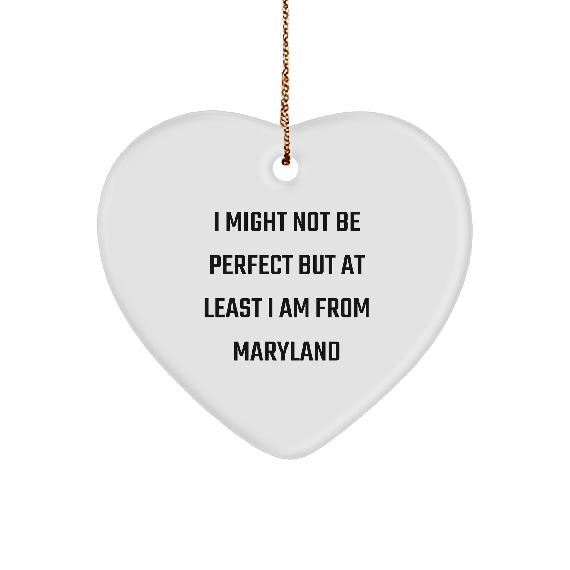 Maryland Heart Ornament, I Might Not Be Perfect But At Least I Am From Maryland Quote, Unique Gift from Friends to Family in Maryland, Heart Shaped Ornament with White Color, Perfect for Christmas - Image 1