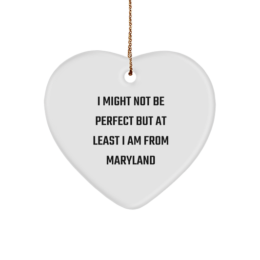Maryland Heart Ornament, I Might Not Be Perfect But At Least I Am From Maryland Quote, Unique Gift from Friends to Family in Maryland, Heart Shaped Ornament with White Color, Perfect for Christmas - Image 1