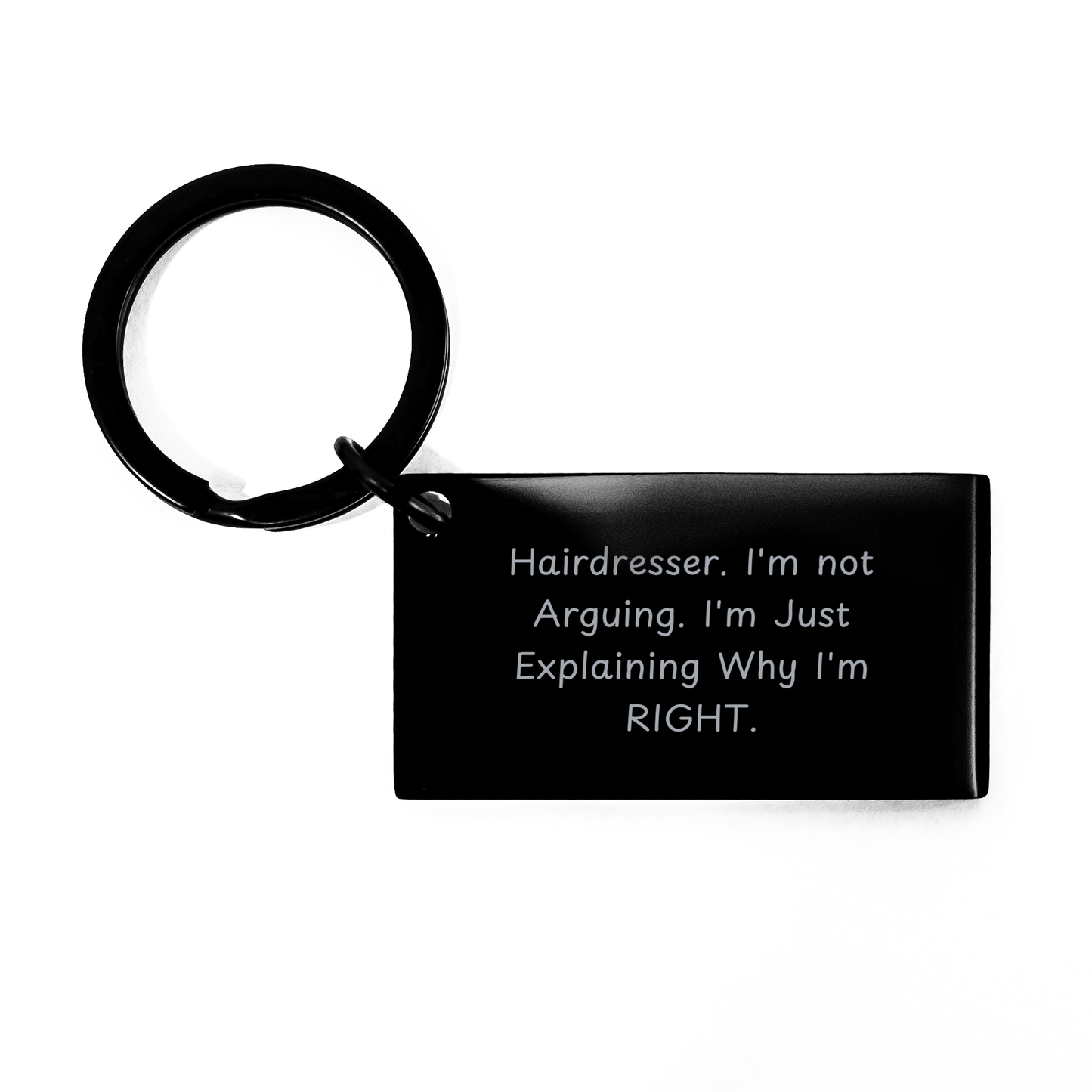 Funny Hairdresser Keychain Gifts from Women for Mother's Day - 'I'm Not Arguing. I'm Just Explaining Why I'm Right.' - Image 1