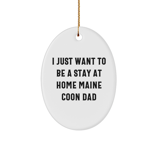 Funny Maine Coon Cat Gifts for Dad I Just Want To Be A Stay At Home Maine Coon Dad Oval Ornament for Christmas - Image 1
