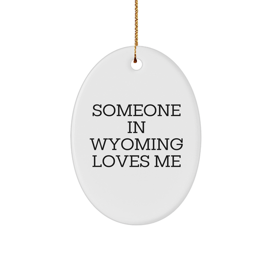 Someone in Wyoming Loves Me Oval Ornament, Funny White 3" Sturdy MDF Gift for Christmas, Wyoming Gifts from Friends or Family - Image 1