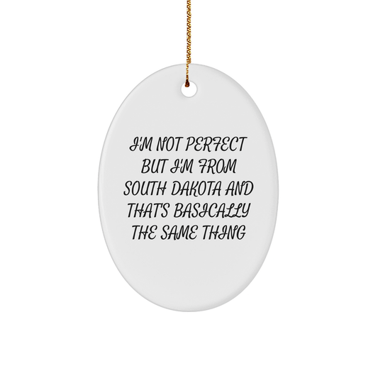 South Dakota Oval Ornament Gifts from Friends and Family, I'm Not Perfect But I'm From South Dakota And That's Basically The Same Thing, White Oval Ornament for Christmas - Image 1