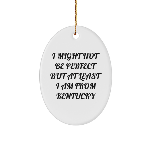 Kentucky Oval Ornament Gifts from Friends and Family - I Might Not Be Perfect But At Least I Am From Kentucky White Oval Ornament for Christmas - Image 1