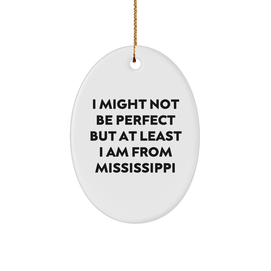 Mississippi Proud Oval Ornament, Gifts from Friends, Family, or Coworkers for Mississippi Fans, I Might Not Be Perfect But At Least I Am From Mississippi Quote, Christmas Unique Gifts - Image 1