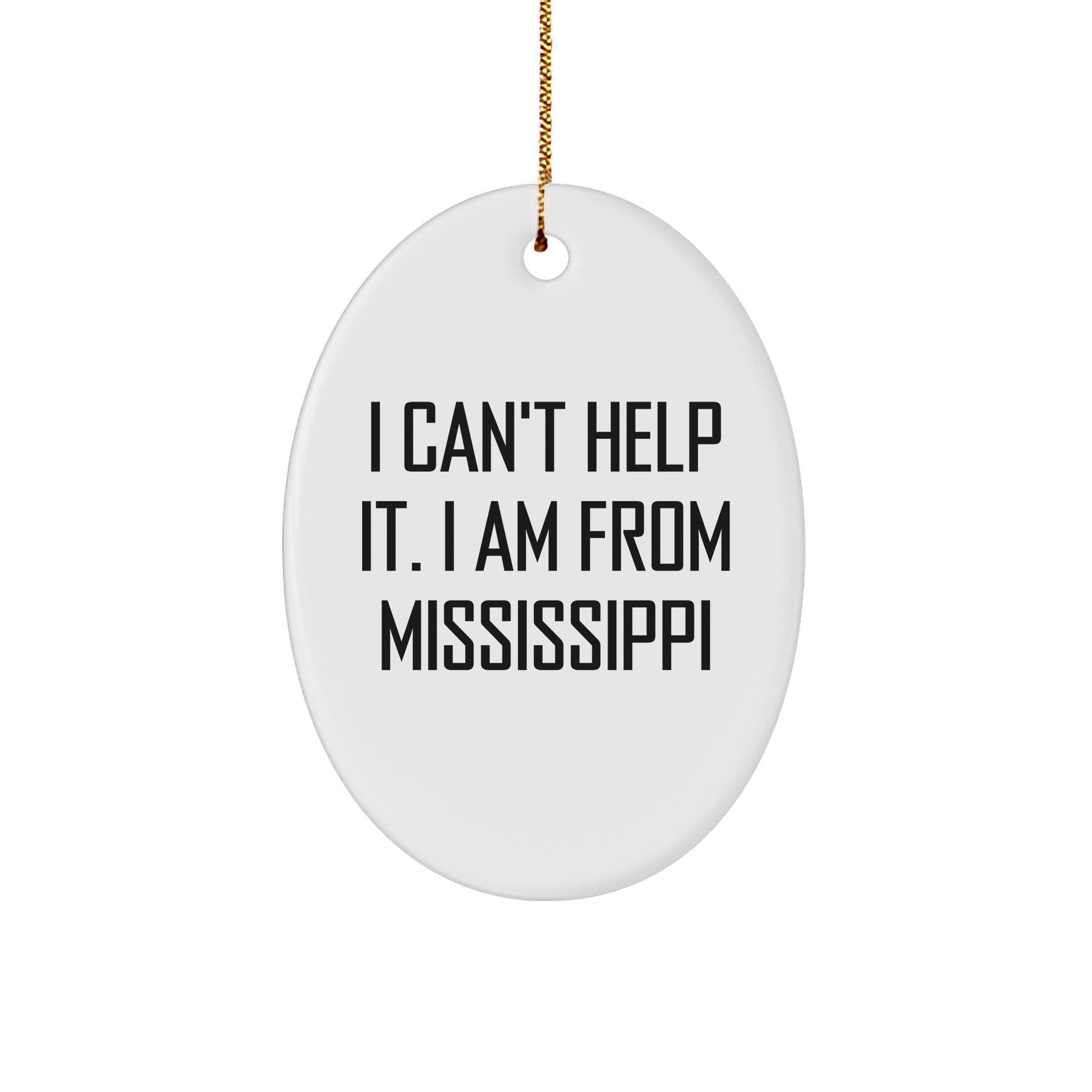 Mississippi Oval Ornament Gifts from Mississippi - I Can't Help It. I Am From Mississippi, Funny Christmas Ornament for Mississippi Enthusiasts, Friends, Family, Gifts for Mississippi Lovers - Image 1