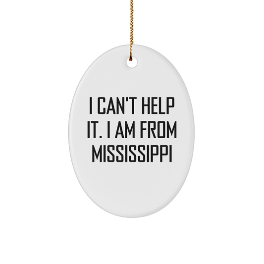 Mississippi Oval Ornament Gifts from Mississippi - I Can't Help It. I Am From Mississippi, Funny Christmas Ornament for Mississippi Enthusiasts, Friends, Family, Gifts for Mississippi Lovers - Image 1