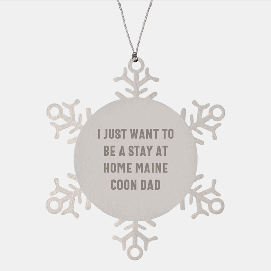 I Just Want To Be A Stay At Home Maine Coon Dad Snowflake Ornament for Christmas Unique Gifts from Men to Friends and Family - Image 1