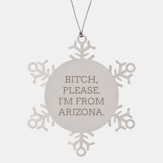 Funny Arizona Snowflake Ornament Gifts from The Grand Canyon State - Unique Christmas Memorable Presents for Arizonans, Arizona Lovers, and Sassy Friends Who B-tch Please I'm From Arizona - Image 1