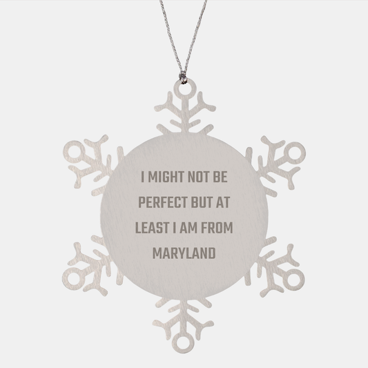 Maryland Snowflake Ornament, Funny Gifts from Friends to Family, I Might Not Be Perfect But At Least I Am From Maryland, Christmas Unique Gifts - Image 1
