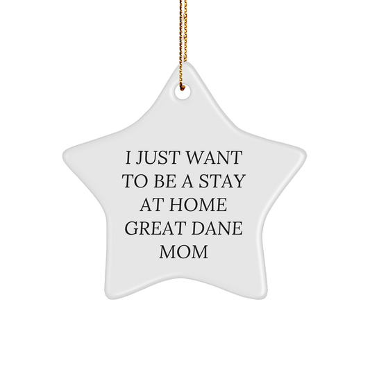 Funny I Just Want To Be A Stay At Home Great Dane Mom Star Ornament Gifts for Dog Lovers on Christmas - Image 1