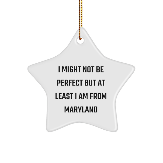 Maryland Star Ornament, I Might Not Be Perfect But At Least I Am From Maryland, Gifts from Maryland for Friends, Christmas Unique Gifts (150-200 characters in total) - Image 1