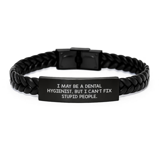 Funny Dental Hygienist Gifts for Men, I May Be A Dental Hygienist, But I Can't Fix Stupid People. Interlaced Leather Bracelet from Friends for Graduation - Image 1