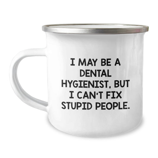 Funny Dental Hygienist Gifts from Friends for Graduation - I May Be A Dental Hygienist, But I Can't Fix Stupid People. - 12 oz Camping Mug - Image 1