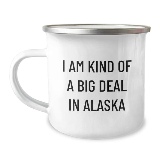 Alaska Gifts from Men to Friends - I Am Kind Of A Prime Selection In Alaska Funny Camping Mug, 12 oz Stainless Steel Enamel Finish, Unique Graduation Gift - Image 1