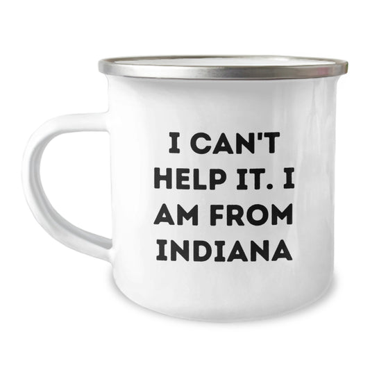Indiana Proud Camping Mug, Funny Quote I Can't Help It I Am From Indiana, Gifts for Indiana Friends and Family, Graduation Unique Gifts from Men or Women - Image 1