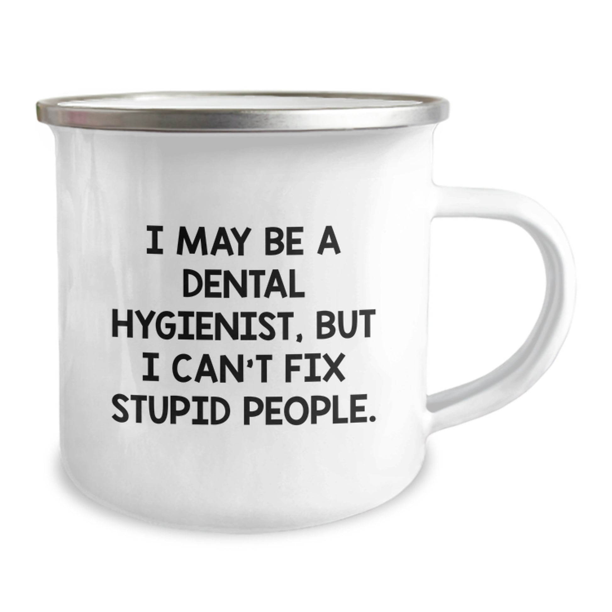 Funny Dental Hygienist Gifts from Friends for Graduation - I May Be A Dental Hygienist, But I Can't Fix Stupid People. - 12 oz Camping Mug - Image 2
