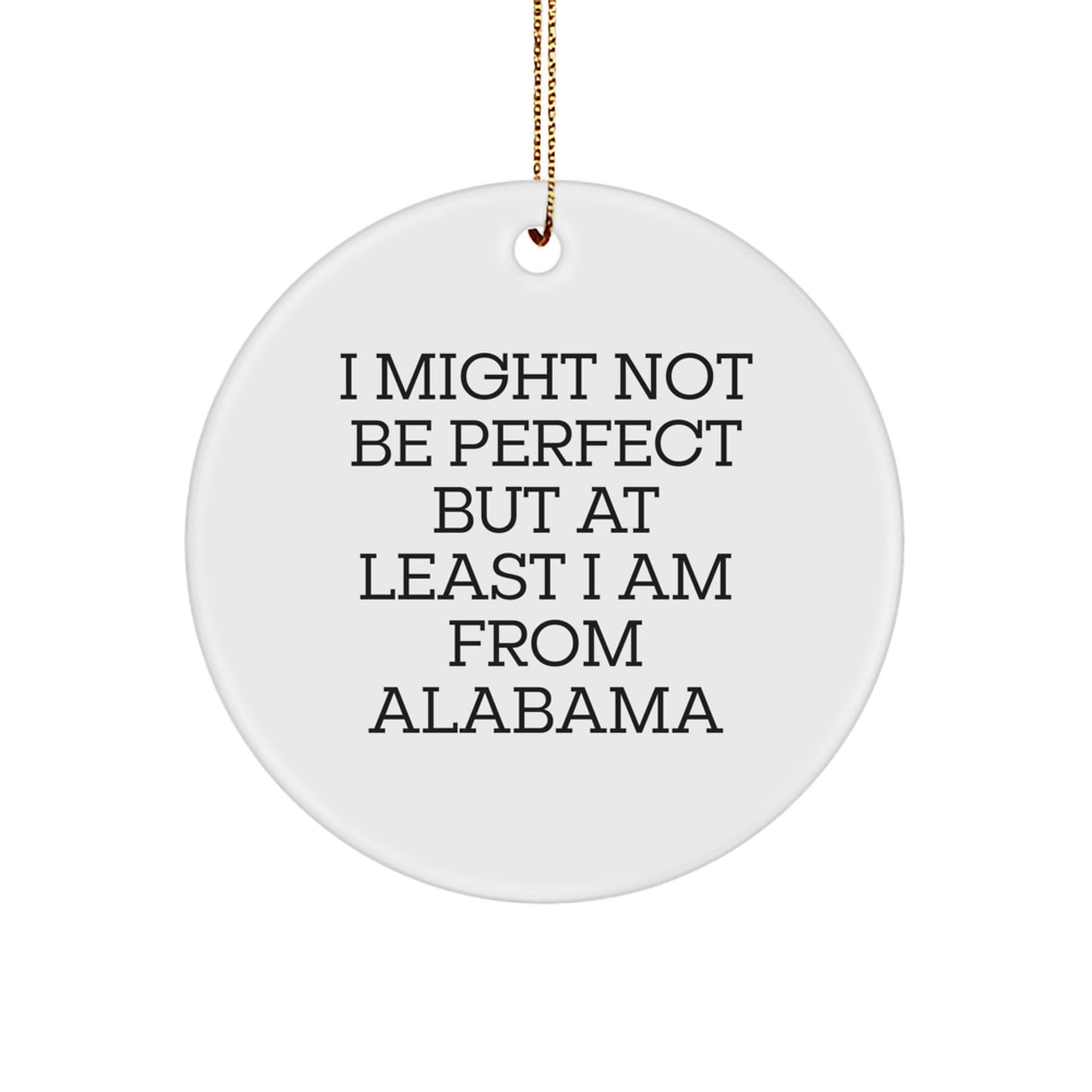Funny Alabama Gifts for Friends - 'I Might Not Be Perfect But At Least I Am From Alabama' Circle Ornament, Christmas Unique Alabama Souvenirs for Men, Women, Family, Coworkers - Image 1